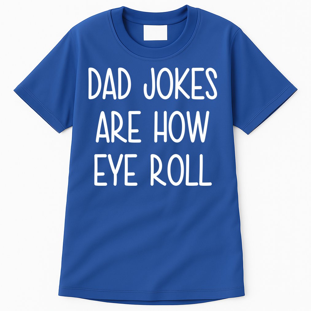 Dad Jokes Are How Eye Roll Funny Fathers Day Tall T-Shirt