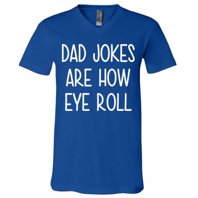 Dad Jokes Are How Eye Roll Funny Fathers Day V-Neck T-Shirt