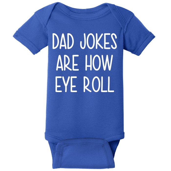 Dad Jokes Are How Eye Roll Funny Fathers Day Baby Bodysuit