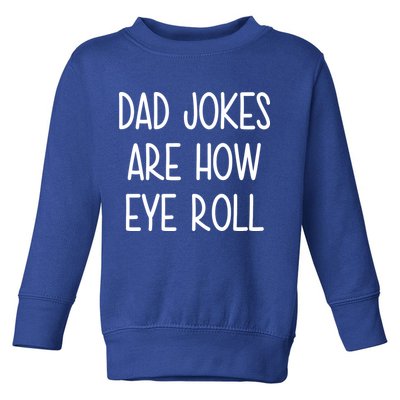 Dad Jokes Are How Eye Roll Funny Fathers Day Toddler Sweatshirt