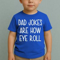 Dad Jokes Are How Eye Roll Funny Fathers Day Toddler T-Shirt
