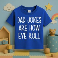 Dad Jokes Are How Eye Roll Funny Fathers Day Toddler T-Shirt