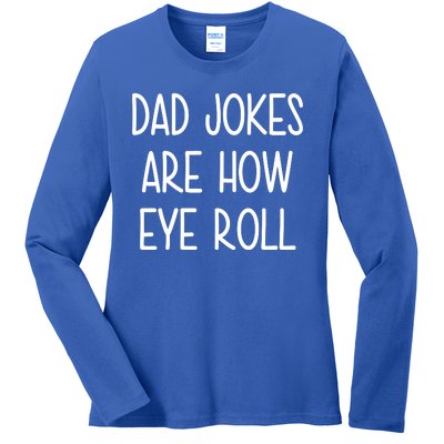 Dad Jokes Are How Eye Roll Funny Fathers Day Ladies Long Sleeve Shirt