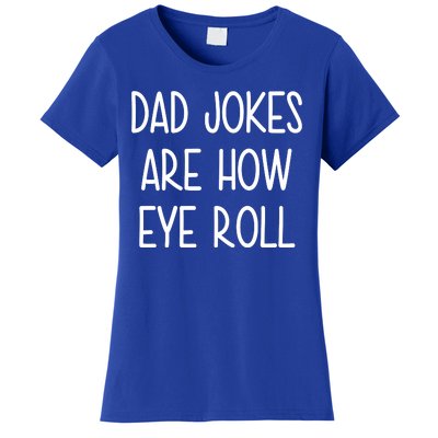 Dad Jokes Are How Eye Roll Funny Fathers Day Women's T-Shirt