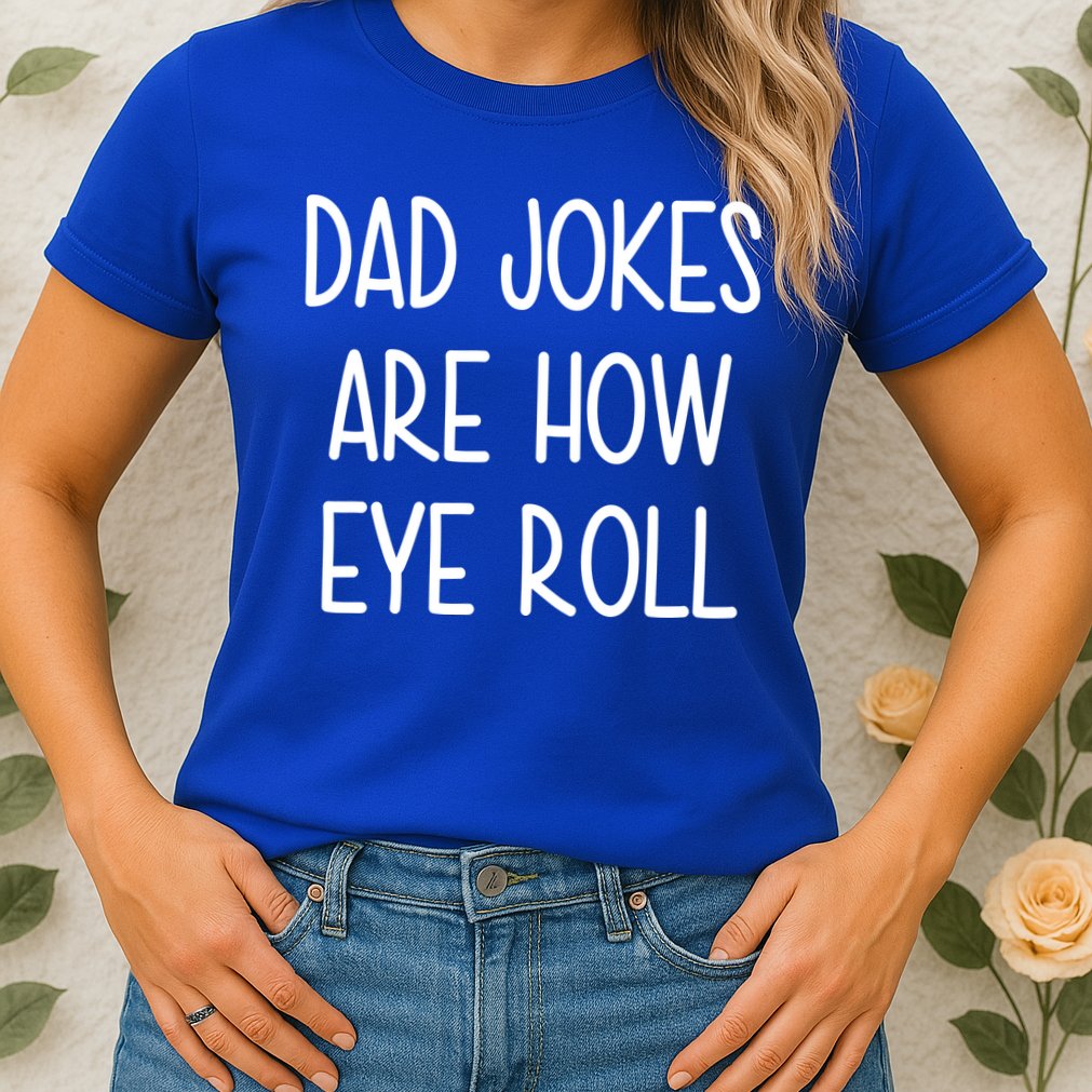 Dad Jokes Are How Eye Roll Funny Fathers Day Womens T-Shirt