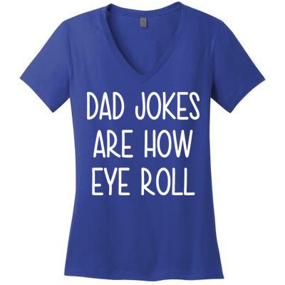 Dad Jokes Are How Eye Roll Funny Fathers Day Women's V-Neck T-Shirt