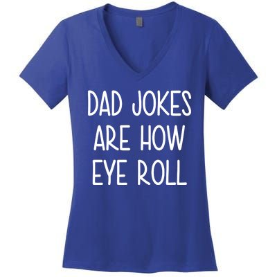 Dad Jokes Are How Eye Roll Funny Fathers Day Women's V-Neck T-Shirt