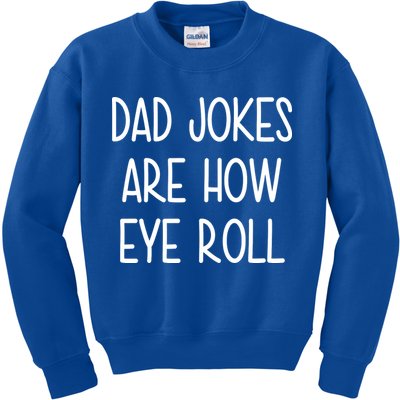 Dad Jokes Are How Eye Roll Funny Fathers Day Kids Sweatshirt