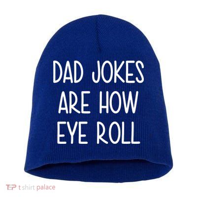Dad Jokes Are How Eye Roll Funny Fathers Day Short Acrylic Beanie