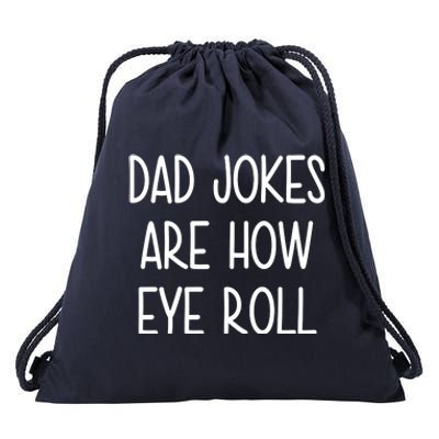 Dad Jokes Are How Eye Roll Funny Fathers Day Drawstring Bag