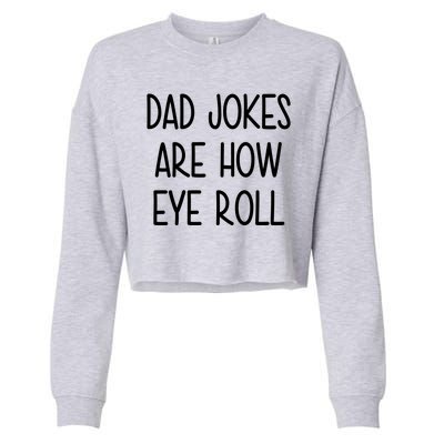 Dad Jokes Are How Eye Roll Funny Fathers Day Cropped Pullover Crew