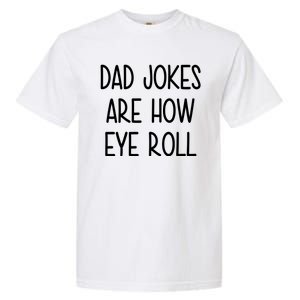 Dad Jokes Are How Eye Roll Funny Fathers Day Garment-Dyed Heavyweight T-Shirt