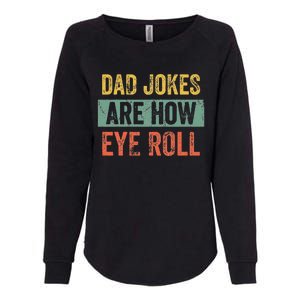 Dad Jokes Are How Eye Roll Funny Dad Gift Daddy Pun Joke Womens California Wash Sweatshirt