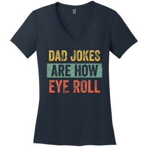 Dad Jokes Are How Eye Roll Funny Dad Gift Daddy Pun Joke Women's V-Neck T-Shirt