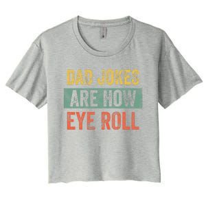 Dad Jokes Are How Eye Roll Funny Dad Gift Daddy Pun Joke Women's Crop Top Tee