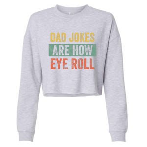 Dad Jokes Are How Eye Roll Funny Dad Gift Daddy Pun Joke Cropped Pullover Crew