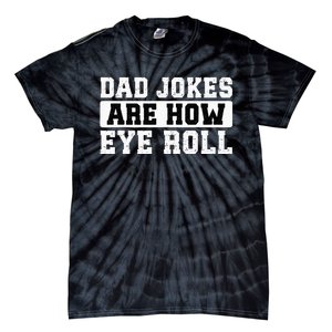 Dad Jokes Are How Eye Roll Funny Father's Day Tie-Dye T-Shirt