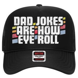 Dad Jokes Are How Eye Roll Funny Fathers Day Gift High Crown Mesh Back Trucker Hat