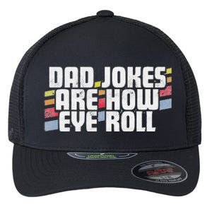 Dad Jokes Are How Eye Roll Funny Fathers Day Gift Flexfit Unipanel Trucker Cap