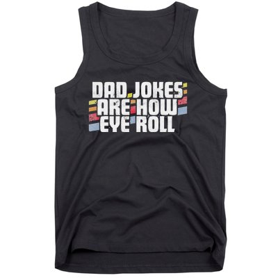 Dad Jokes Are How Eye Roll Funny Fathers Day Gift Tank Top