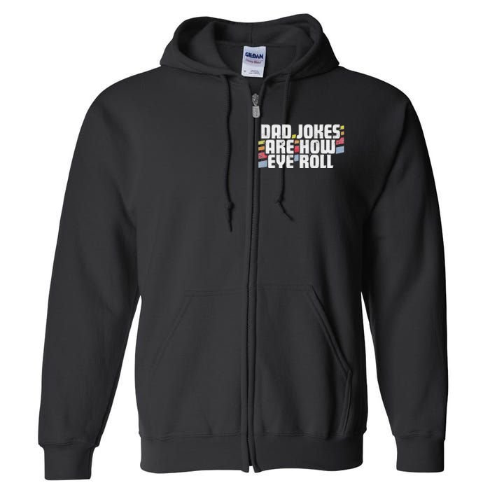 Dad Jokes Are How Eye Roll Funny Fathers Day Gift Full Zip Hoodie