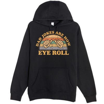 Dad Jokes Are How Eye Roll Fathers Day Vintage Retro Premium Pullover Hoodie