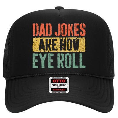 Dad Jokes Are How Eye Roll Fathers Day High Crown Mesh Back Trucker Hat