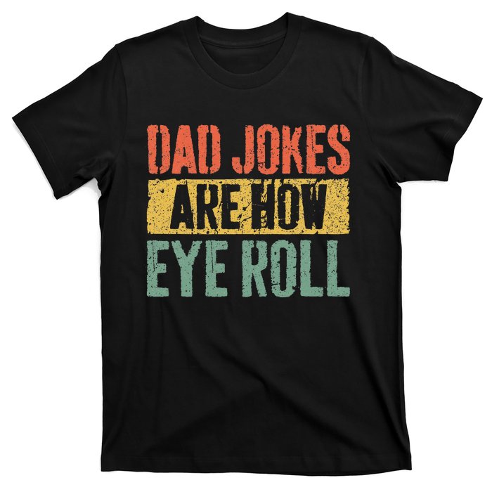 Dad Jokes Are How Eye Roll Fathers Day T-Shirt