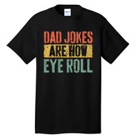 Dad Jokes Are How Eye Roll Fathers Day Tall T-Shirt