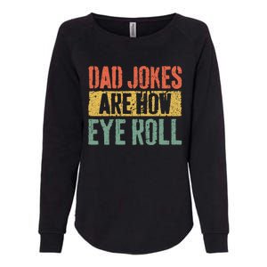 Dad Jokes Are How Eye Roll Fathers Day Womens California Wash Sweatshirt