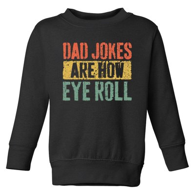 Dad Jokes Are How Eye Roll Fathers Day Toddler Sweatshirt