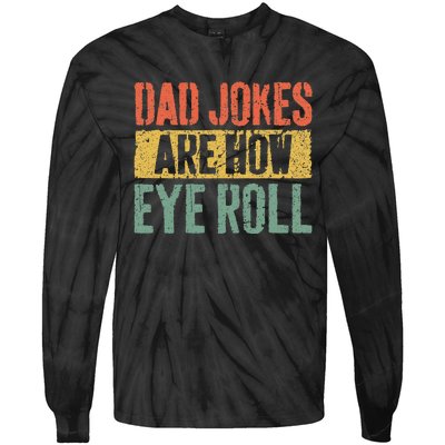 Dad Jokes Are How Eye Roll Fathers Day Tie-Dye Long Sleeve Shirt