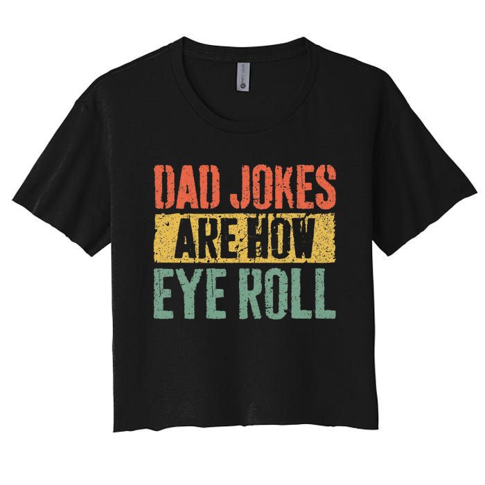 Dad Jokes Are How Eye Roll Fathers Day Women's Crop Top Tee