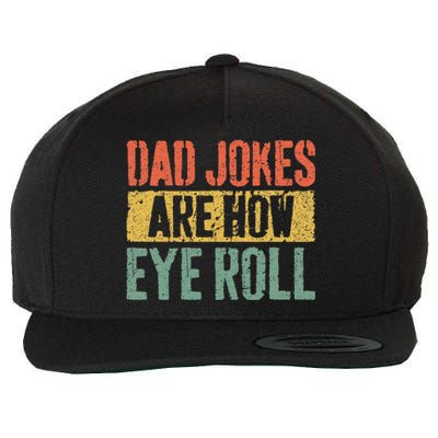 Dad Jokes Are How Eye Roll Fathers Day Wool Snapback Cap