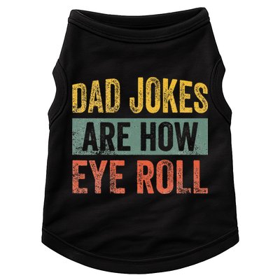 Dad Jokes Are How Eye Roll Funny Father's Day Doggie Tank