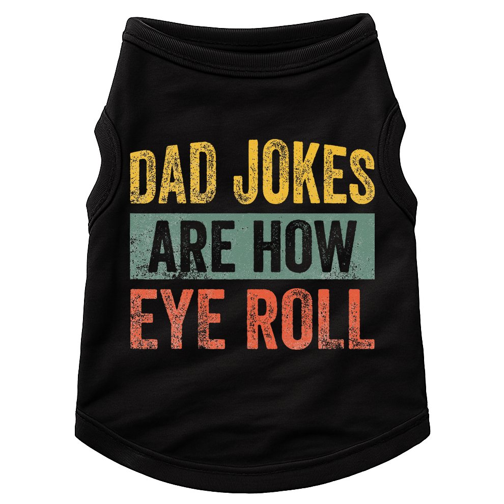 Dad Jokes Are How Eye Roll Funny Father's Day Doggie Tank