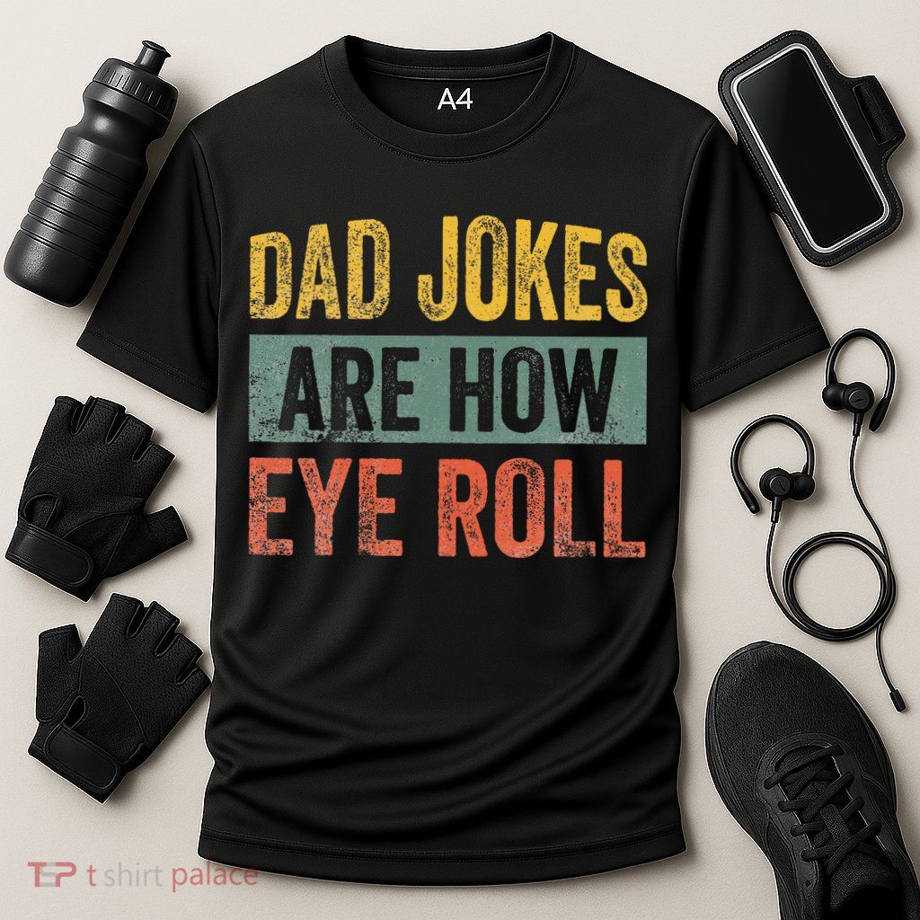 Dad Jokes Are How Eye Roll Funny Father's Day Performance Shirt