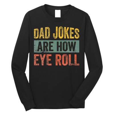 Dad Jokes Are How Eye Roll Funny Father's Day Long Sleeve Shirt