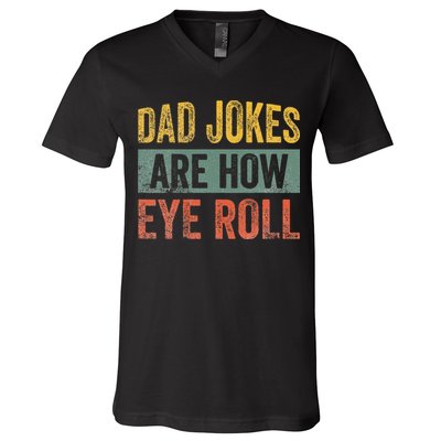 Dad Jokes Are How Eye Roll Funny Father's Day V-Neck T-Shirt