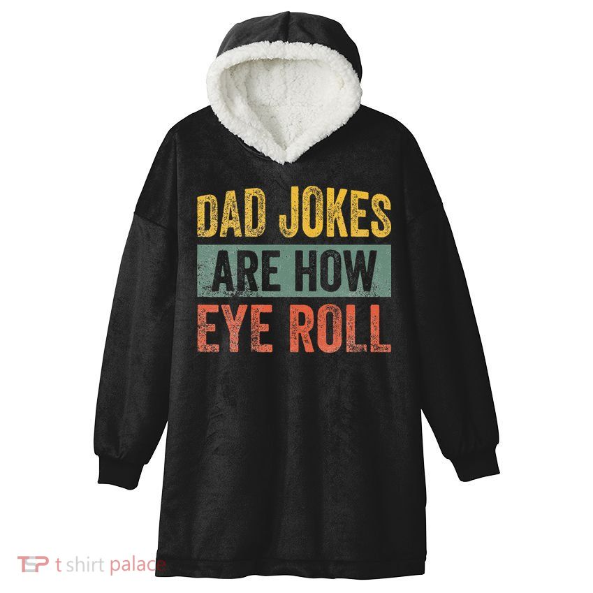 Dad Jokes Are How Eye Roll Funny Father's Day Hooded Wearable Blanket