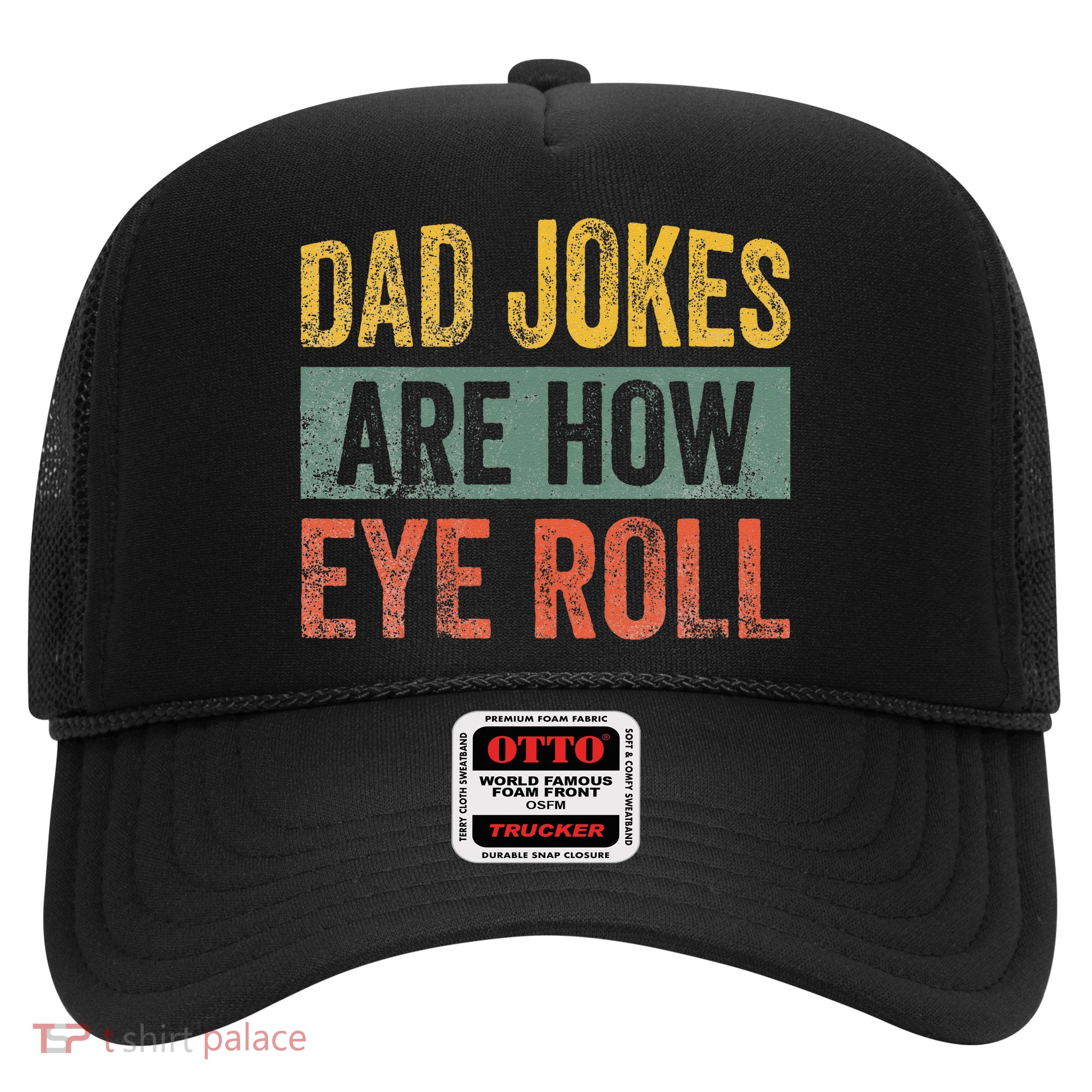 Dad Jokes Are How Eye Roll Funny Father's Day Trucker Hat