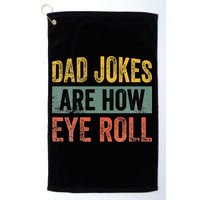 Dad Jokes Are How Eye Roll Funny Father's Day Golf Towel