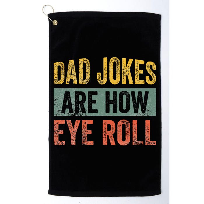 Dad Jokes Are How Eye Roll Funny Father's Day Golf Towel