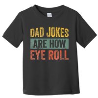 Dad Jokes Are How Eye Roll Funny Father's Day Toddler T-Shirt