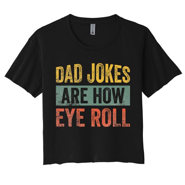 Dad Jokes Are How Eye Roll Funny Father's Day Crop Top