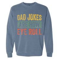 Dad Jokes Are How Eye Roll Funny Father's Day Garment-Dyed Sweatshirt