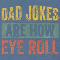 Dad Jokes Are How Eye Roll Funny Father's Day Garment-Dyed Sweatshirt