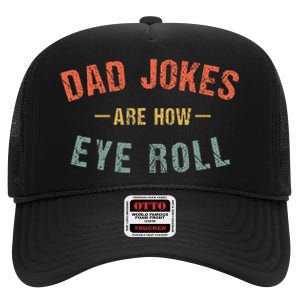 Dad Jokes Are How Eye Roll High Crown Mesh Back Trucker Hat