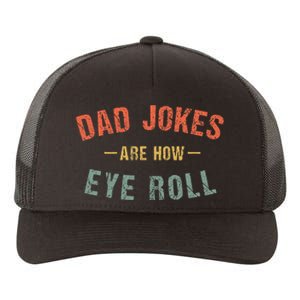 Dad Jokes Are How Eye Roll Yupoong Adult 5-Panel Trucker Hat