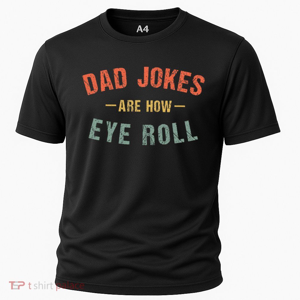 Dad Jokes Are How Eye Roll Performance Shirt